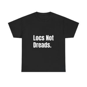 Locs Not Dreads Unisex Heavy Cotton Tee - Empowering Statement Shirt