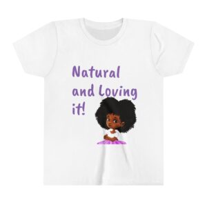 Natural and Loving It! Youth Short Sleeve Tee - Cute Black Girl Design - Perfect for Natural Hair Celebrations and Everyday Wear